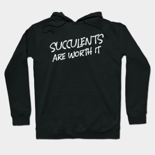 Succulents Are Worth It Hoodie